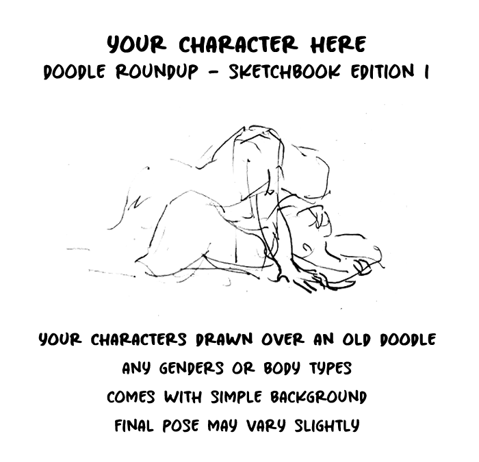 you character here. doodle roundup - sketchbook edition 1. your characters drawn over an old doodle. any genders or body types. comes with simple background. final pose may vary slightly.